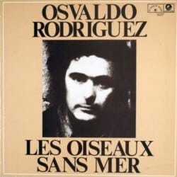 Osvaldo “Gitano” Rodríguez: Les oiseaux sans mer [Los pájaros sin mar] (1976)