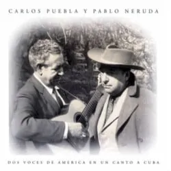 Carlos Puebla y Pablo Neruda: Dos voces de América en un canto a Cuba (1999)