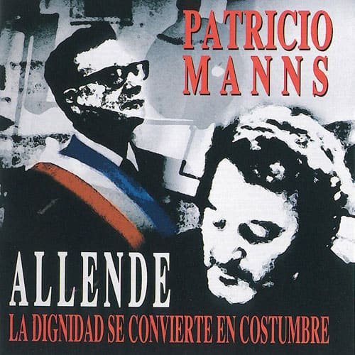 Patricio Manns: Allende. La dignidad se convierte en costumbre (2003)