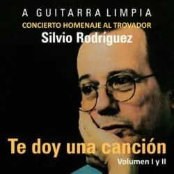 Obra colectiva: Te doy una canción. Concierto Homenaje al trovador Silvio Rodríguez (2007)