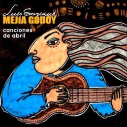 Luis Enrique Mejía Godoy: Canciones de abril (2018)